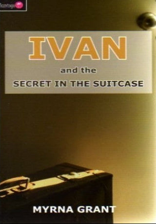 Ivan and the Secret in the Suitcase by Myrna Grant cover image.
