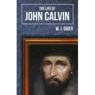 The Life of John Calvin by W J Grier cover image.