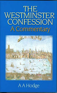 The Westminster Confession. A Commentary