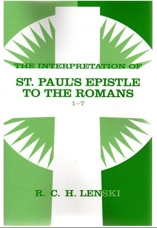 The Interpretation of St. Paul's Epistle to the Romans 1 - 7 by R C H Lenski cover image.