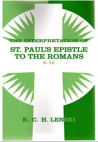 The Interpretation of St. Paul's Epistle to the Romans 8 - 16 by R C H Lenski cover image.
