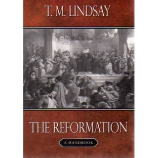 The Reformation: A Handbook by T M Lindsay cover image.