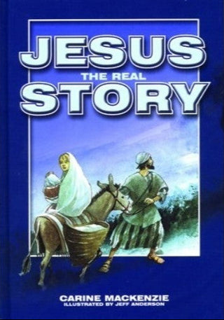 Jesus: the Real Story by Carine Mackenzie cover image.
