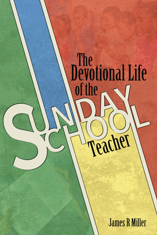 The Devotional Life of the Sunday School Teacher by James R Miller cover image.