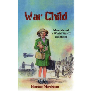 War Child: Memories of a World War II Childhood by Maurine Murchison cover image.