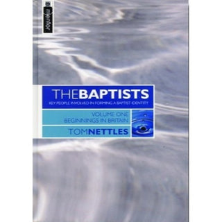 The Baptists Volume One - Beginnings in Britain by Tom Nettles cover image.