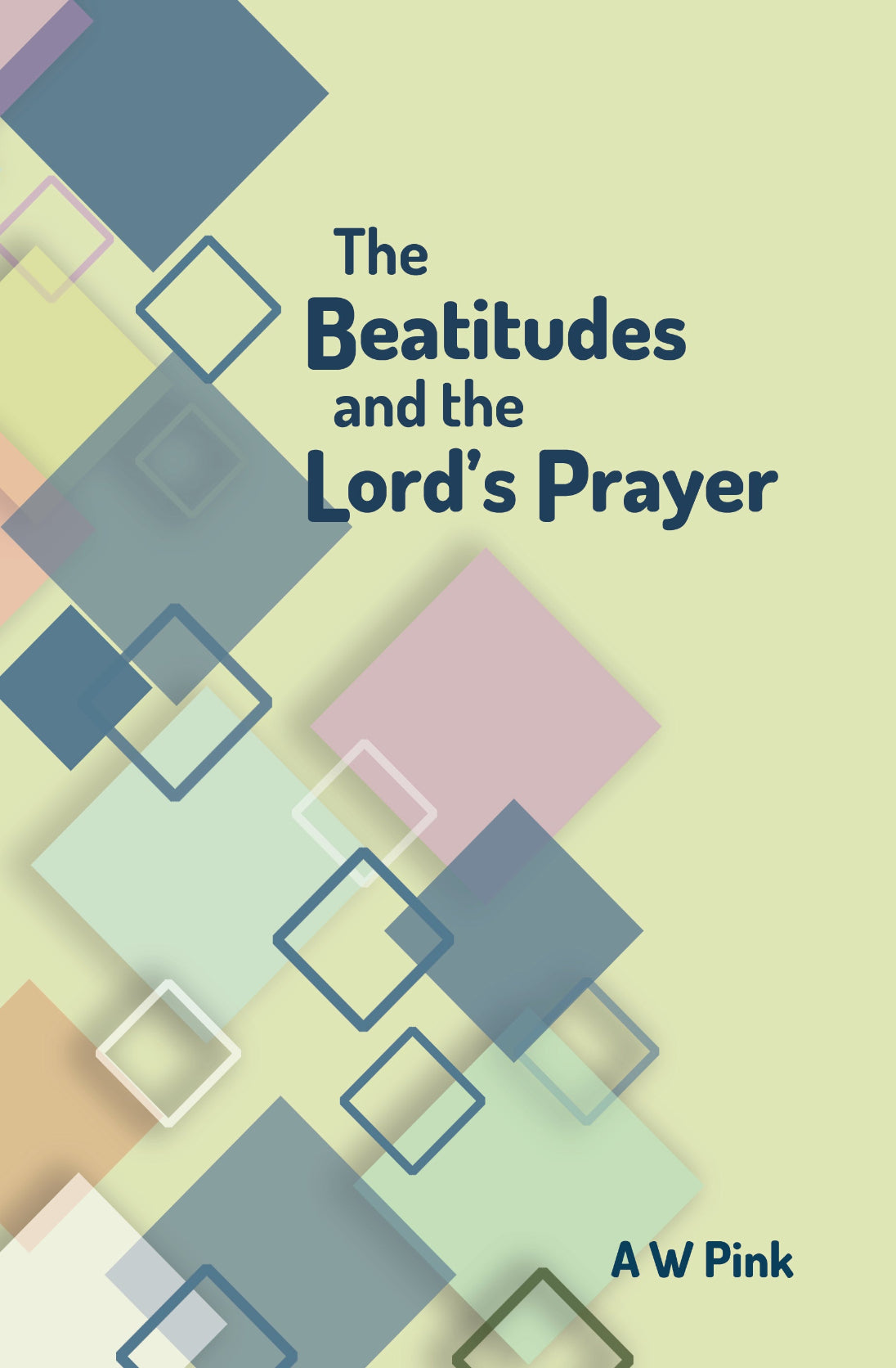 The Beatitudes and the Lord's Prayer - A W Pink (9781788723107 ...