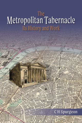 The Metropolitan Tabernacle: Its History and Work by C H Spurgeon cover image.