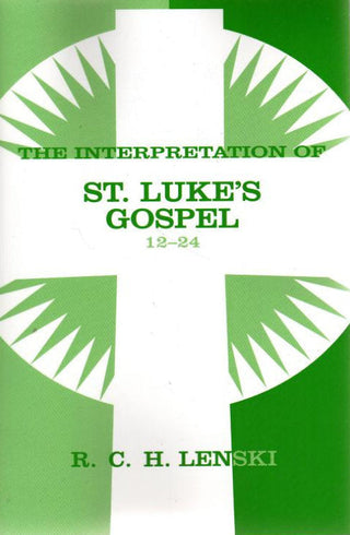 The Interpretation of St. Luke's Gospel 12 - 24 by R C H Lenski cover image.
