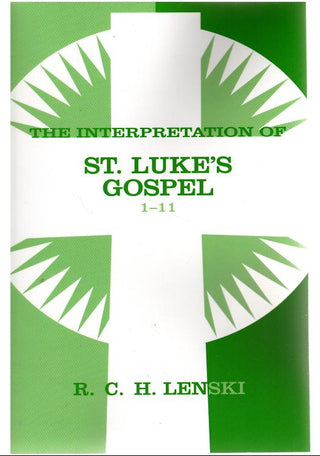 The Interpretation of St. Luke's Gospel 1 - 11 by R C H Lenski cover image.