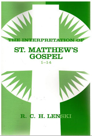 The Interpretation of St. Matthew's Gospel 1 - 14 by R C H Lenski cover image.