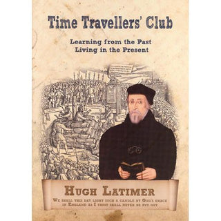 Time Travellers' Club: Hugh Latimer cover image.