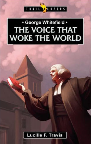 George Whitefield - The Voice that Woke the World by Lucille F Travis cover image.