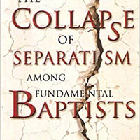 The Collapse of Separatism Among Fundamental Baptists