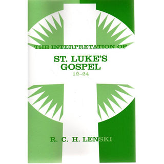 The Interpretation of St. Luke's Gospel 12 - 24 by R C H Lenski cover image.
