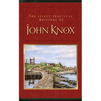 The Select Practical Writings of John Knox