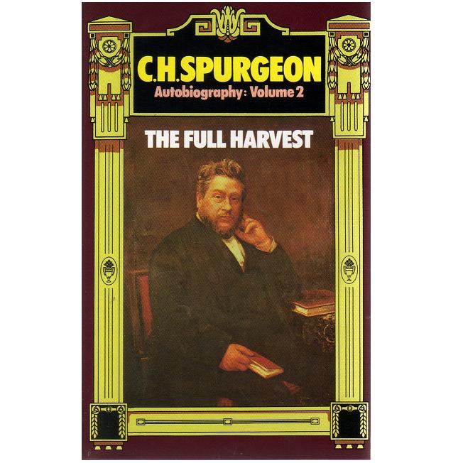 C. H. Spurgeon Autobiography (Vol 2) The Full Harvest