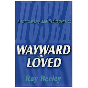 Wayward but Loved: A Commentary and Meditations on Hosea