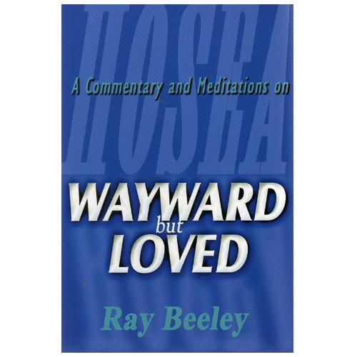 Wayward but Loved: A Commentary and Meditations on Hosea